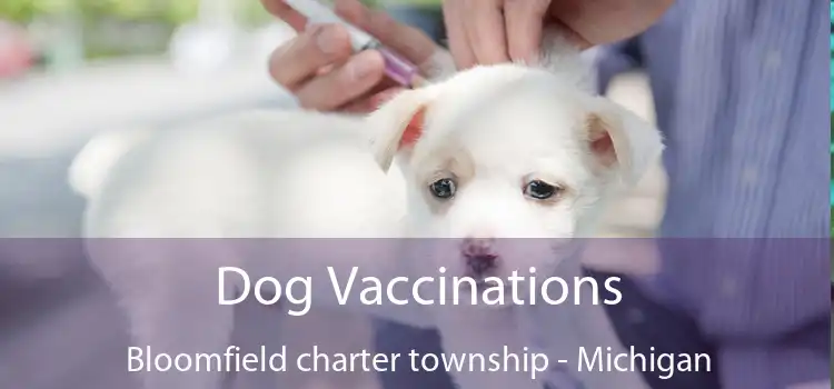 Dog Vaccinations Bloomfield charter township - Michigan