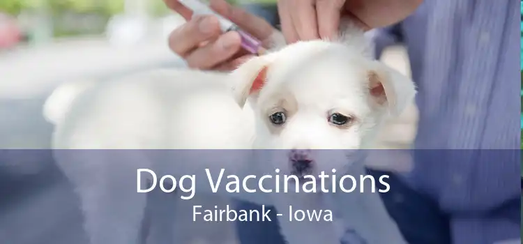 Dog Vaccinations Fairbank - Iowa