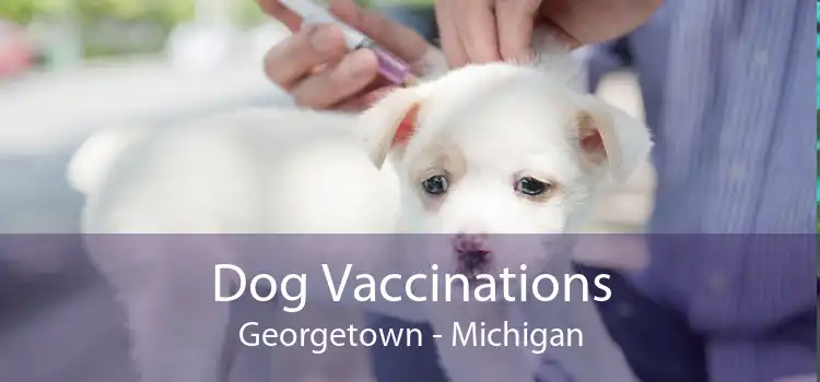 Dog Vaccinations Georgetown - Michigan