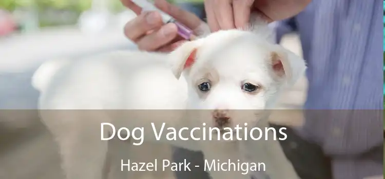 Dog Vaccinations Hazel Park - Michigan