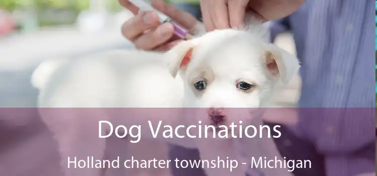 Dog Vaccinations Holland charter township - Michigan