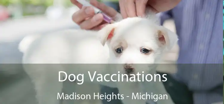 Dog Vaccinations Madison Heights - Michigan