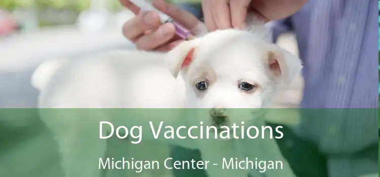 Dog Vaccinations Michigan Center - Michigan