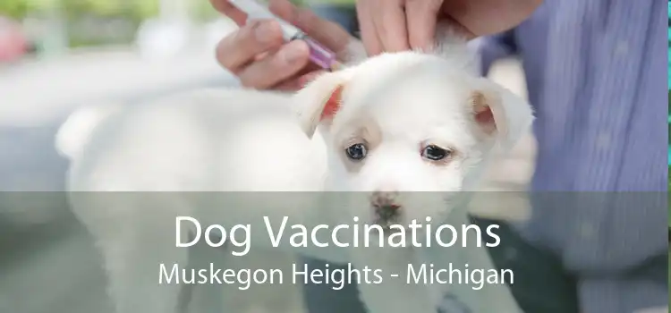 Dog Vaccinations Muskegon Heights - Michigan
