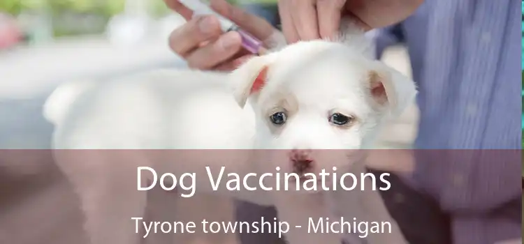 Dog Vaccinations Tyrone township - Michigan